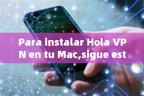 Para instalar Hola VPN en tu Mac,sigue estos pasos: Para instalar Hola VPN en tu Mac,sigue estos pasos: